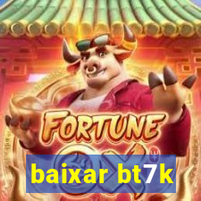 baixar bt7k